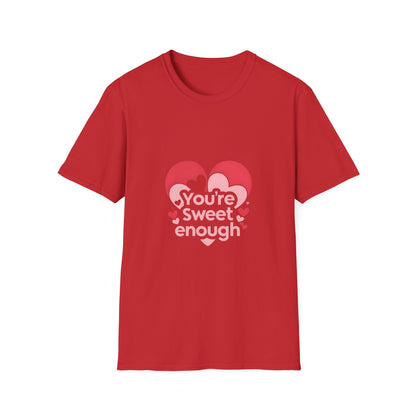 You're Sweet Enough: Love Affirmation Typography, Heart-Shaped Design Elements-- Valentines Gift Tee