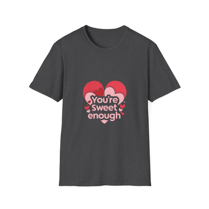 You're Sweet Enough: Love Affirmation Typography, Heart-Shaped Design Elements-- Valentines Gift Tee