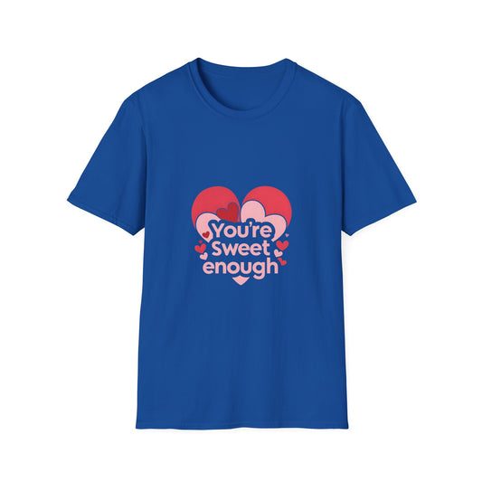 You're Sweet Enough: Love Affirmation Typography, Heart-Shaped Design Elements-- Valentines Gift Tee