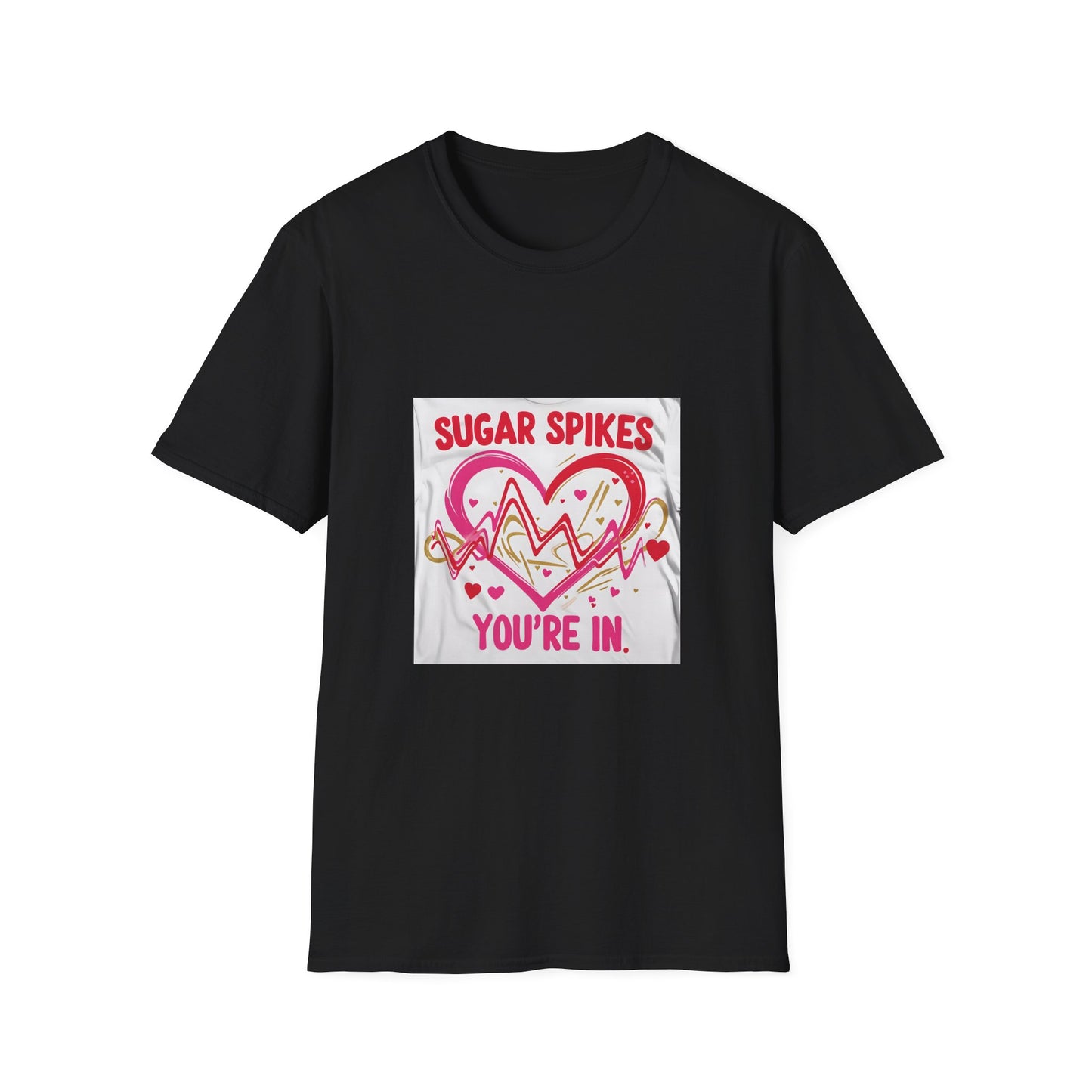 Sugar Spikes aer Out, You are In t shirt