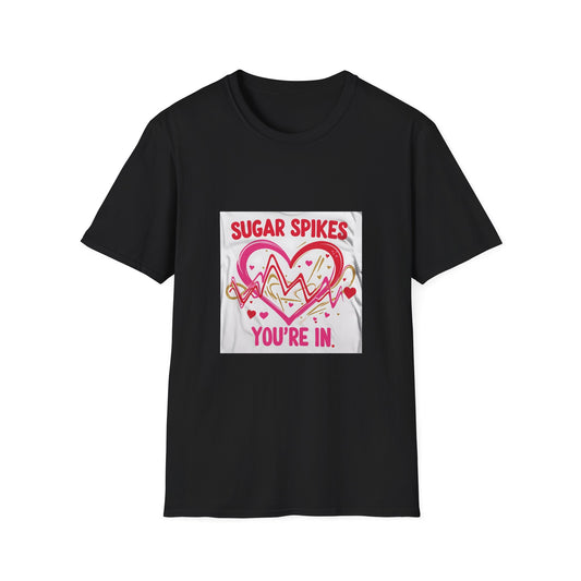 Sugar Spikes aer Out, You are In t shirt