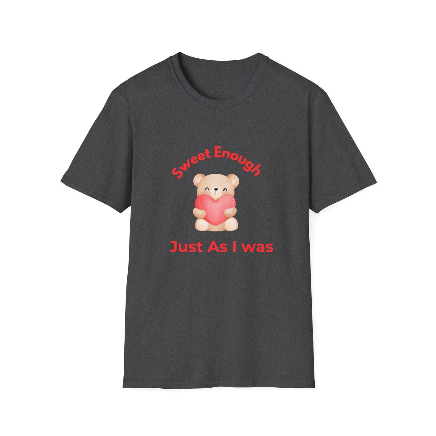 T-Shirt — 'Sweet Enough, Just As I Was' Cute Bear Heart Self-Love Tee