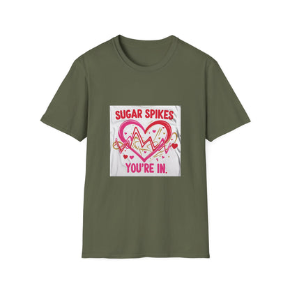 Sugar Spikes aer Out, You are In t shirt