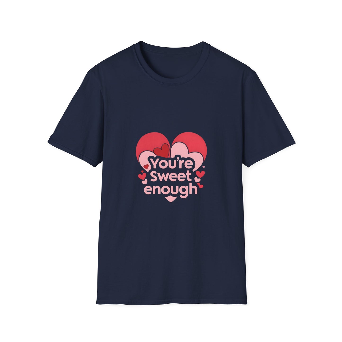 You're Sweet Enough: Love Affirmation Typography, Heart-Shaped Design Elements-- Valentines Gift Tee