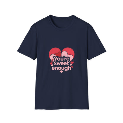 You're Sweet Enough: Love Affirmation Typography, Heart-Shaped Design Elements-- Valentines Gift Tee