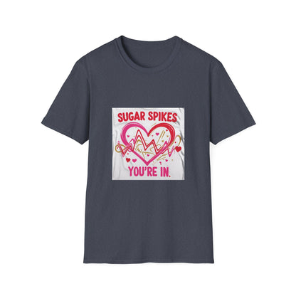 Sugar Spikes aer Out, You are In t shirt