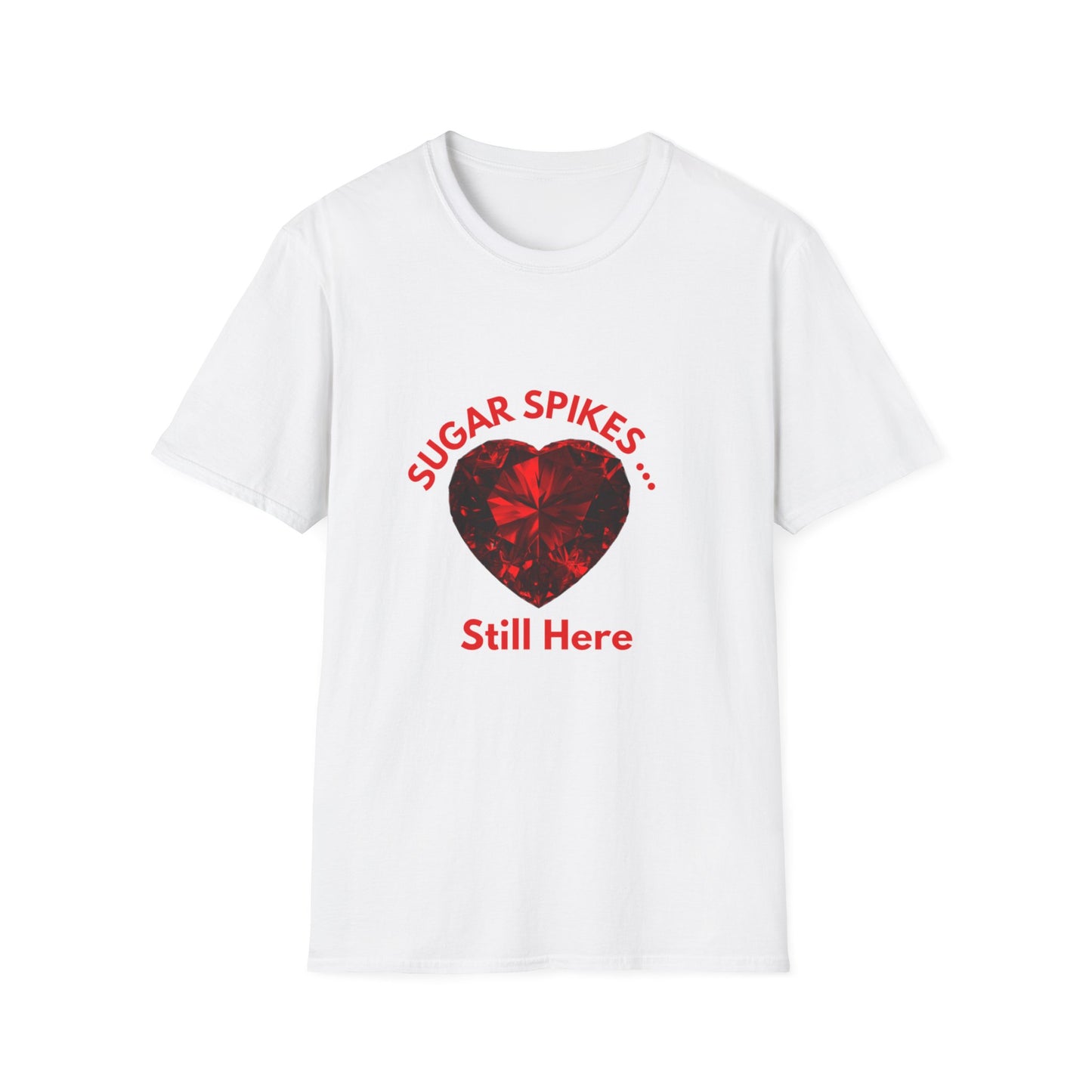 Sugar Spikes Still Here: Crystalline Heart Gem Art, Minimalist Typography Design, Motivational Resilience Artwork--- Valentine Gift Tee