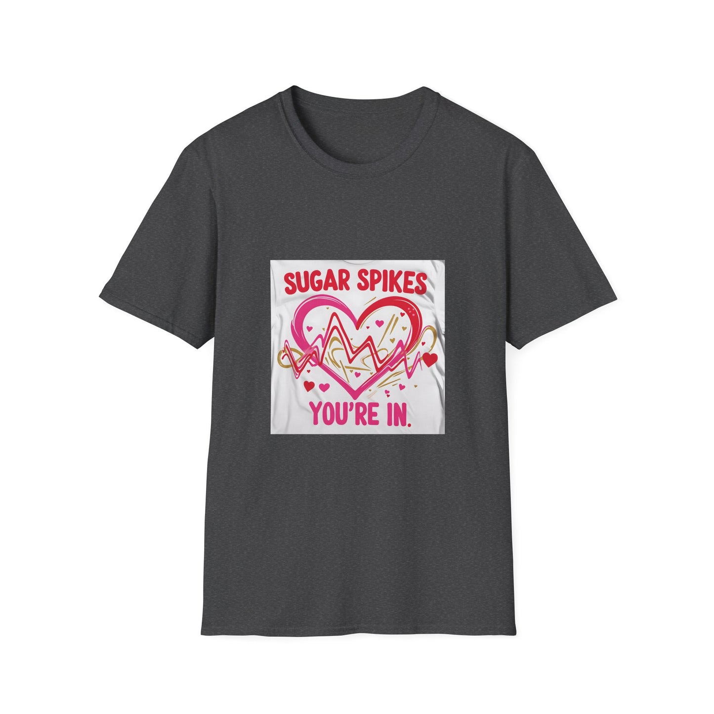 Sugar Spikes aer Out, You are In t shirt