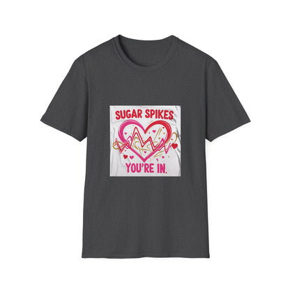 Sugar Spikes aer Out, You are In t shirt