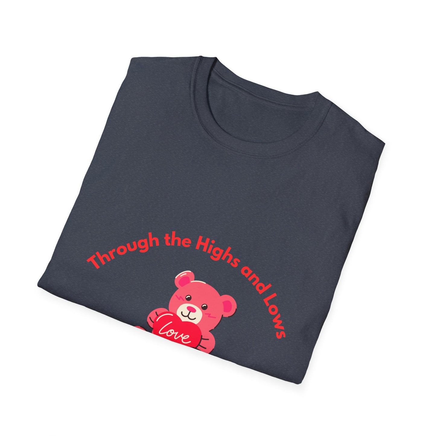 T-Shirt — “Through the Highs and Lows I’m With You” Valentine Bear Tee