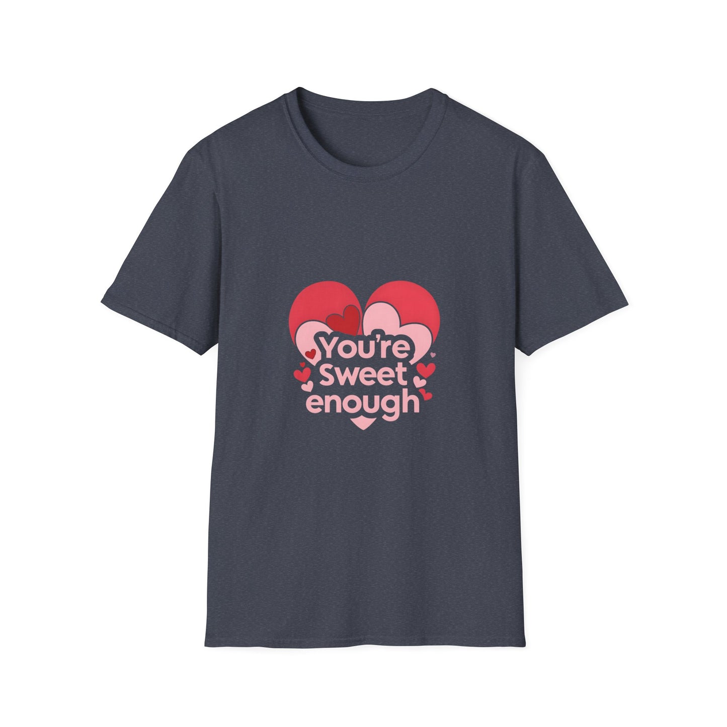 You're Sweet Enough: Love Affirmation Typography, Heart-Shaped Design Elements-- Valentines Gift Tee