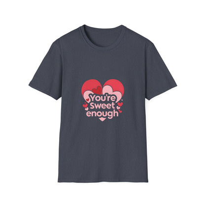 You're Sweet Enough: Love Affirmation Typography, Heart-Shaped Design Elements-- Valentines Gift Tee